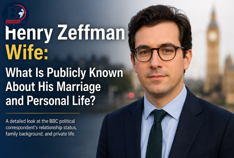 Henry Zeffman Wife: What Is Publicly Known About His Marriage and Personal Life?
