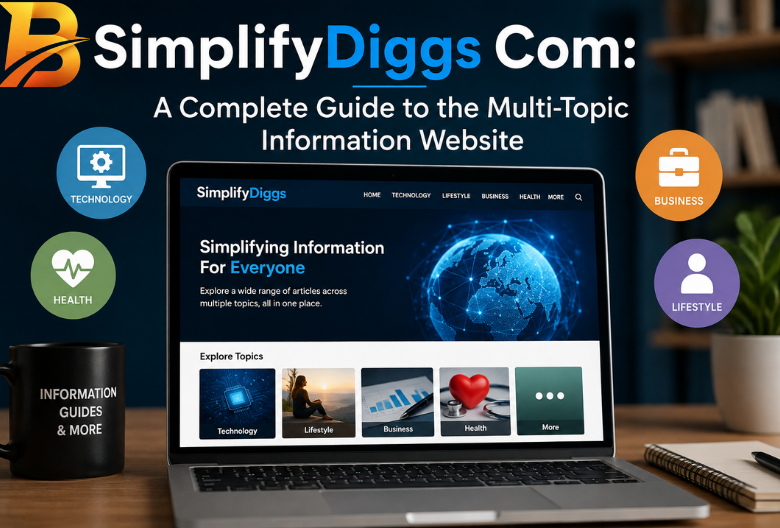 SimplifyDiggs Com: A Complete Guide to the Multi-Topic Information Website simplifydiggs com